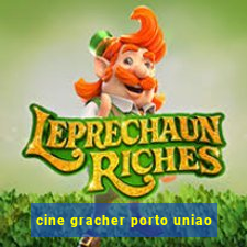 cine gracher porto uniao